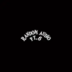 Random audio pt.6