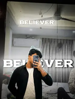 BELIEVER 😎🥵