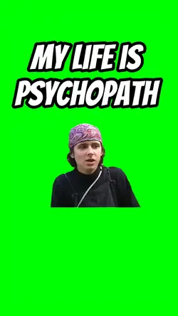 My life is psycopat 