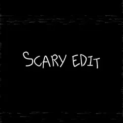 scary edit