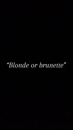 Blonde or brunette 