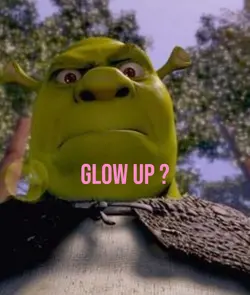 Glow up ?