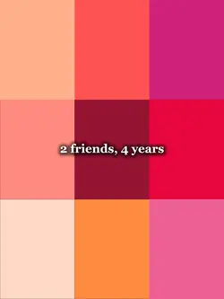 2 friends, 4 years 