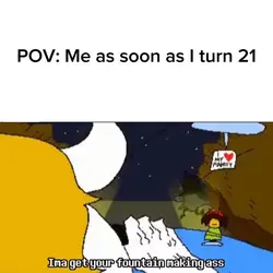 POV: Me when I’m 21