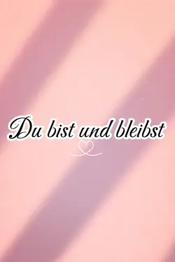 Du bist und bleibst