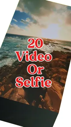 20 video or selfie