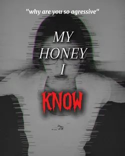 my honey I know 