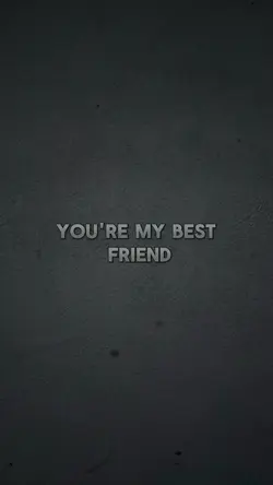 You're my bestfriend