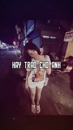 HÃY TRAO CHO ANH