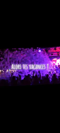 alors tes vacances !