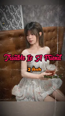 Trouble Is A Friend 