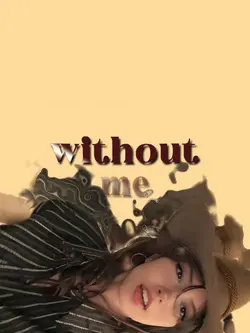 WITHOUT ME