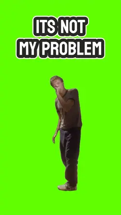 It’s not my problem 