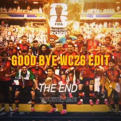GOOD BYE WC26 EDIT