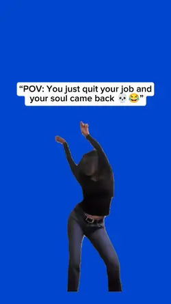 You quit your job