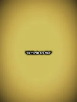 all friends are fake