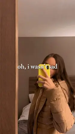 i wasnt sad 🤭😌