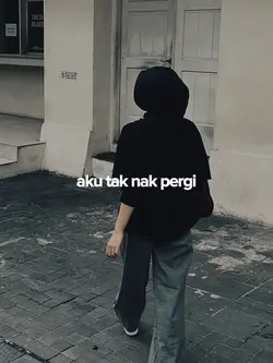aku tak nak pergi 