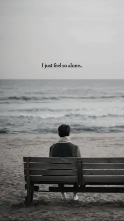 i just feel so alone