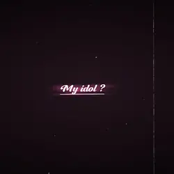 My idol ??