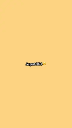 August 2024🥱/2025😻..