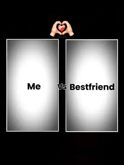 ME vs Bestfriend 