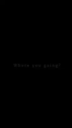 where you going 