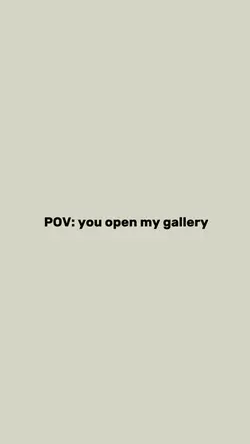 You open my gallery