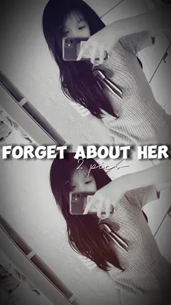 [2] Forget About Her