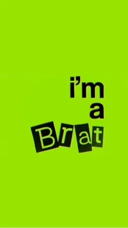 IM A BRAT! 