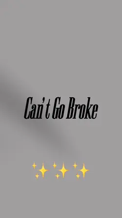 Can’t go broke 