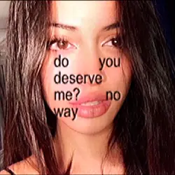 do you deserve me?