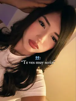 Te ves muy seria