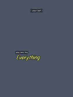 Your my everything..