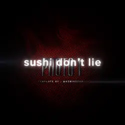 sushi don’t lie
