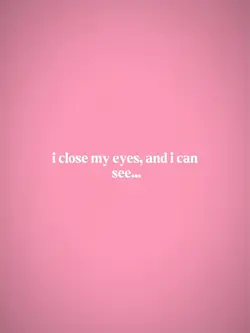 I close my eyes 