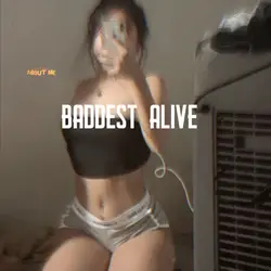 BADDEST ALIVE