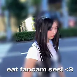 Eat fancam sesi
