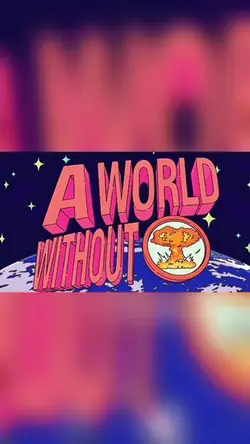 A WORLD WITHOUT