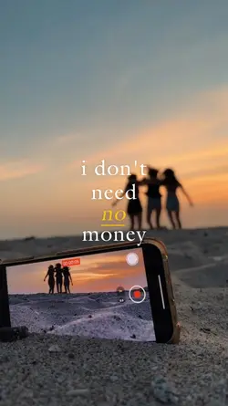 i dont need no money