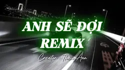 ANH SẼ ĐỢI REMIX