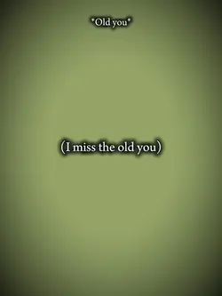 i miss old you