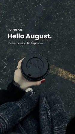 Hello August 