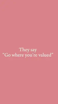 Gowhere youre valued