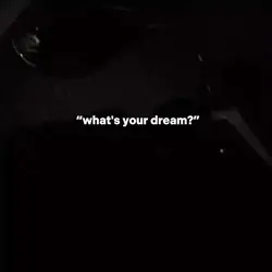 what's your Dreams.?