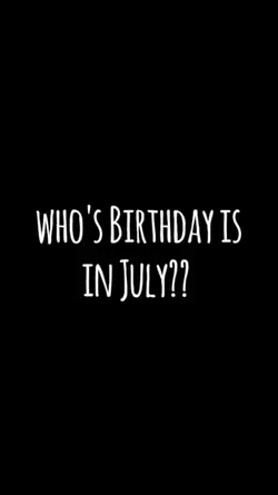 who birthsday July