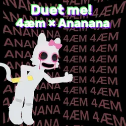 Duet: 4æm X Ananana