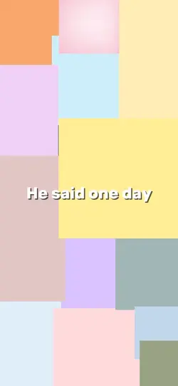 He said one day