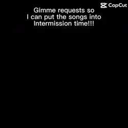 Intermission timeeee