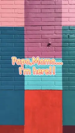 Papa,Mama  I'm here!